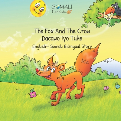 The Fox And The Crow - Dacawo Iyo Tuke: English- Somali Bilingual Story - Somali For Kids - Sfk, Somali For Kids, and De La Fontaine, Jean