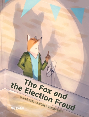 The Fox and the Election Fraud - Pere, Tuula, and Pohjanrinne, Mirka (Translated by)