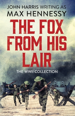 The Fox From His Lair: The WWII Collection - Hennessy, Max