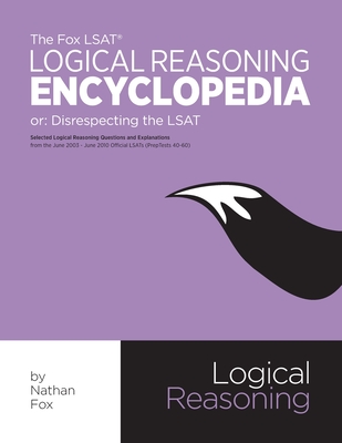 The Fox LSAT Logical Reasoning Encyclopedia: Disrespecting the LSAT - Fox, Nathan