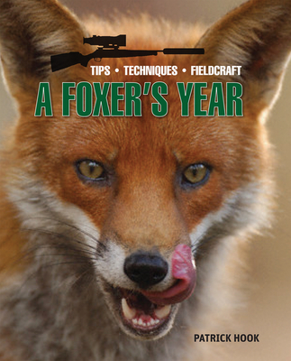The Foxer's Year: Tips. Techniques, Fieldcraft - Hook, Patrick
