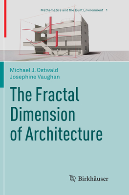 The Fractal Dimension of Architecture - Ostwald, Michael J, and Vaughan, Josephine