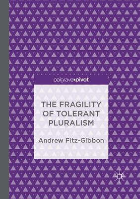 The Fragility of Tolerant Pluralism - Fitz-Gibbon, Andrew