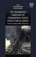 The Fragmented Landscape of Fundamental Rights Protection in Europe: The Role of Judicial and Non-Judicial Actors