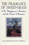 The Fragrance of Sweet-Grass: L.M. Montgomery's Heroines and the Pursuit of Romance