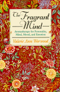 The Fragrant Mind: Aromatherapy for Personality, Mind, Mood and Emotion