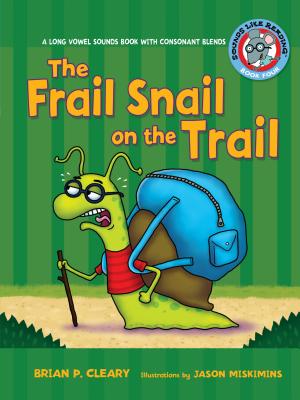 The Frail Snail on the Trail: A Long Vowel Sounds Book with Consonant Blends - Cleary, Brian P.