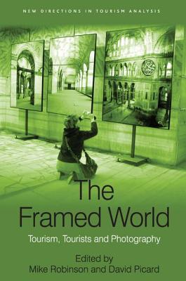 The Framed World: Tourism, Tourists and Photography - Picard, David (Editor), and Robinson, Mike (Editor)