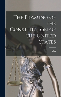 The Framing of the Constitution of the United States - Farrand, Max 1869-1945