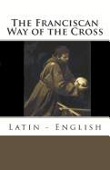 The Franciscan Way of the Cross: Latin - English