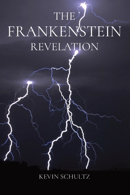 The Frankenstein Revelation - Schultz, Kevin