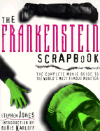 The Frankenstein Scrapbook: The Complete Movie Guide to the World's Most Famous Monster - Jones, Stephen