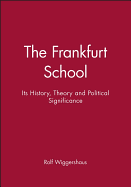 The Frankfurt School: Its History, Theory and Political Significance