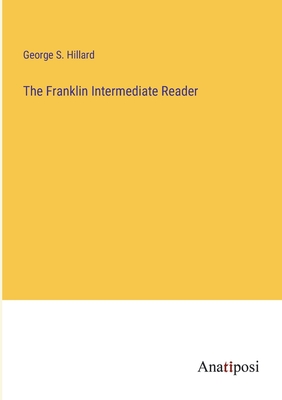 The Franklin Intermediate Reader - Hillard, George S