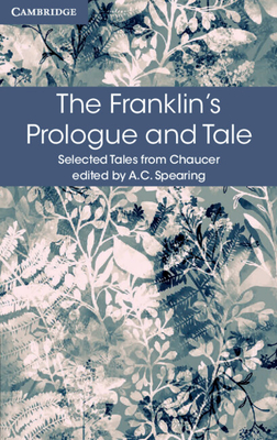 The Franklin's Prologue and Tale - Chaucer, Geoffrey, and Spearing, A. C. (Editor)