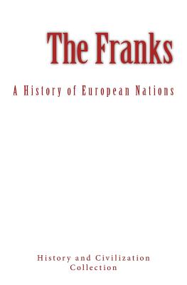 The Franks: A History of European Nations - History and Civilization Collection