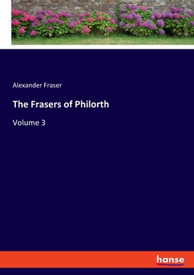 The Frasers of Philorth: Volume 3 - Fraser, Alexander