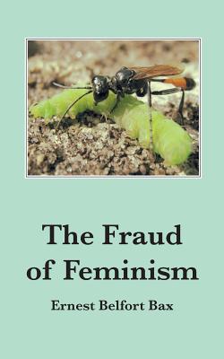 The Fraud of Feminism - Bax, Ernest Belfort