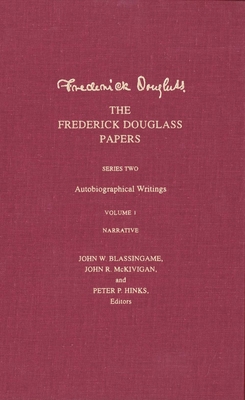 The Frederick Douglass Papers: Series Two: Autobiographical Writings, Volume 1: Narrative - Douglass, Frederick, and Blassingame, John W. (Editor), and Hinks, Peter P. (Editor)