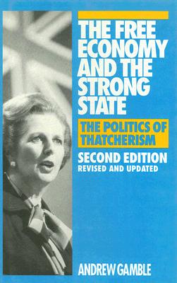 The Free Economy and the Strong State: The Politics of Thatcherism - Gamble, Andrew