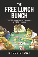 The Free Lunch Bunch: There's No Such Thing as a Free Lunch