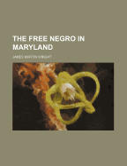 The Free Negro in Maryland