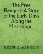 The Free Rangers: A Story of the Early Days Along the Mississippi .