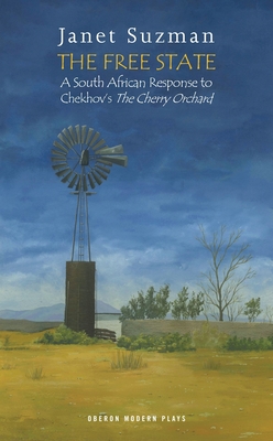 The Free State: A South African Response to Chekhov's The Cherry Orchard - Suzman, Janet (Adapted by), and Chekhov, Anton