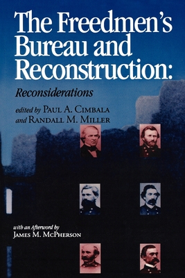 The Freedmen's Bureau and Reconstruction - Cimbala, Paul a (Editor), and Miller, Randall M (Editor)