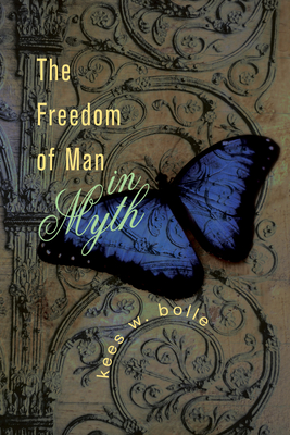 The Freedom of Man in Myth - Bolle, Kees W