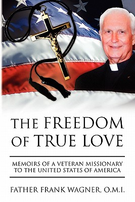 The Freedom of True Love - Wagner, Father Frank O M I