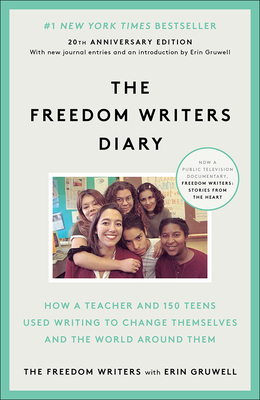 The Freedom Writers Diary: How a Teacher and 150 Teens Used Writing to Change Themselves and the World Around Them - Freedom Writers, and Gruwell, Erin, and Filipovic, Zlata (Foreword by)