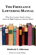 The Freelance Lawyering Manual: What Every Lawyer Needs to Know about the New Temporary Attorney Market