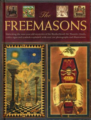 The Freemasons: Unlocking the 1000-Year-Old Mysteries of the Brotherhood: The Masonic Rituals, Codes, Signs and Symbols Explained - Harwood, Jeremy