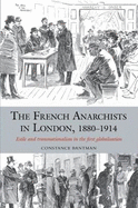 The French Anarchists in London, 1880-1914: Exile and Transnationalism in the First Globalisation