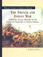 The French and Indian War: A Primary Source History of the Fight for Territory in North America