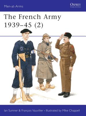 The French Army 1939-45 (2) - Sumner, Ian, and Vauvillier, Francois