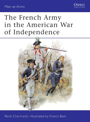The French Army in the American War of Independence - Chartrand, Ren