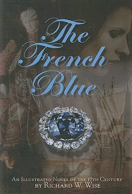 The French Blue: A Novel of the 17th Century - Wise, Richard W