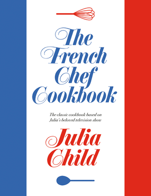 The French Chef Cookbook - Child, Julia