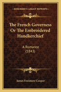 The French Governess or the Embroidered Handkerchief: A Romance (1843)