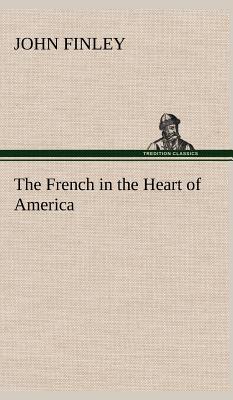 The French in the Heart of America - Finley, John, MD