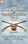 The French & Indian War Novels: 3-The Lords of the Wild & the Sun of Quebec