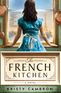 The French Kitchen: A Historical Romance Set in WWII France, Post-War Paris, and the World of Julia Child
