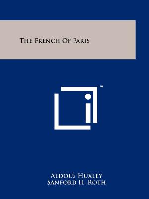 The French Of Paris - Huxley, Aldous, and Roth, Beulah