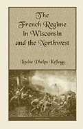 The French Regime in Wisconsin and the Northwest