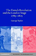 The French Revolution and the London Stage, 1789-1805 - Taylor, George