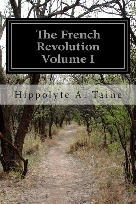 The French Revolution Volume I - Taine, Hippolyte a