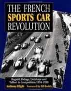 The French Sports Car Revolution: Bugatti, Delage, Delahaye and Talbot-Darracq in Competition 1934-1939 - Blight, Anthony