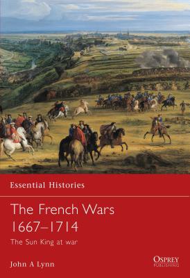 The French Wars 1667-1714: The Sun King at War - Lynn, John A